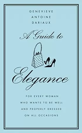 Couverture du produit · A Guide to Elegance: A Complete Guide for the Woman Who Wants to be Well and Properly Dressed for Every Occasion