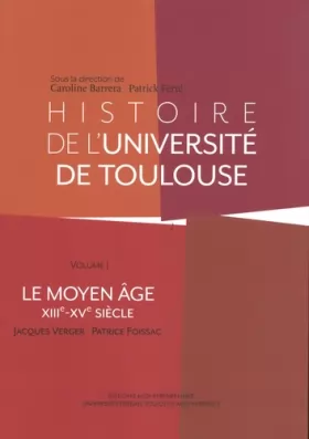 Couverture du produit · Histoire de l'université de Toulouse: Volume 1 (XIIIe-XVe siècle)