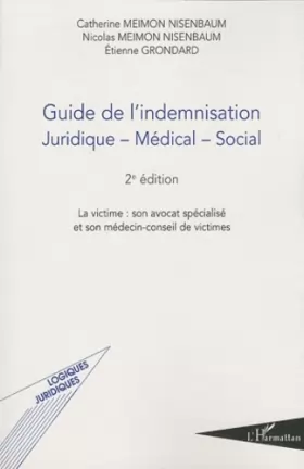 Couverture du produit · Guide de l'indemnisation: Juridique - Médical - Social (2e édition) La victime : son avocat spécialisé et son médecin-conseil d