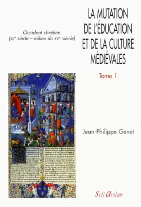 Couverture du produit · La mutation de l'éducation et de la culture médiévales, tome 1. Occident chrétien, XIIe siècle