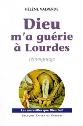 Couverture du produit · Dieu m'a guérie à Lourdes: Pourquoi moi et pas une autre ?