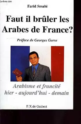 Couverture du produit · Faut-il bruler les Arabes de France ?: Arabisme et francité, hier, aujourd'hui, demain