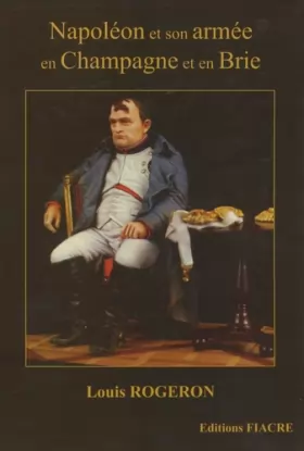 Couverture du produit · Napoléon et son armée en Champagne et en Brie: La Campagne de France racontée à ceux qui ont tout oublié