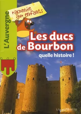 Couverture du produit · Les Ducs de Bourbons, quelle histoire !