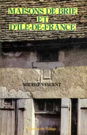 Couverture du produit · Maisons de Brie et d'Île-de-France : Petite France, Goële, Multien, Valois Extrême Sud, Orxois, Tardenois, Brie, Champagne occi