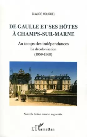 Couverture du produit · De Gaulle et ses hôtes à Champs-sur-Marne: Au temps des indépendances / La décolonisation (1959-1969) (Nouvelle édition revue e