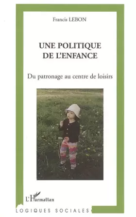 Couverture du produit · Une politique de l'enfance : Du patronage au centre de loisirs