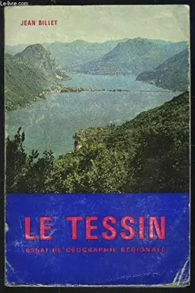 Couverture du produit · LE TESSIN ESSAI DE GEOGRAPHIE REGIONALE