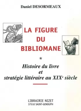Couverture du produit · La Figure du bibliomane: Histoire du livre et stratégie littéraire au XIXe siècle