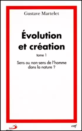 Couverture du produit · Evolution et création : Tome 1, Sens ou non-sens de l'homme dans la nature ?