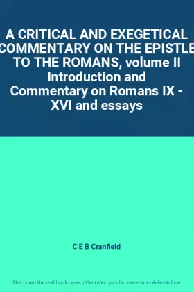 Couverture du produit · A CRITICAL AND EXEGETICAL COMMENTARY ON THE EPISTLE TO THE ROMANS, volume II Introduction and Commentary on Romans IX - XVI and