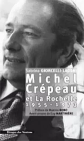 Couverture du produit · Michel Crépeau et La Rochelle 1955-1973