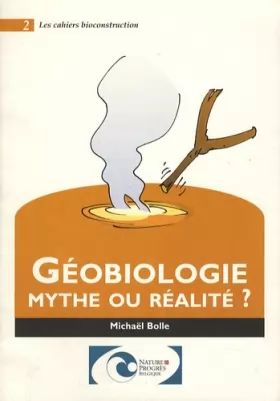 Couverture du produit · Géobiologie : mythe ou réalité ?