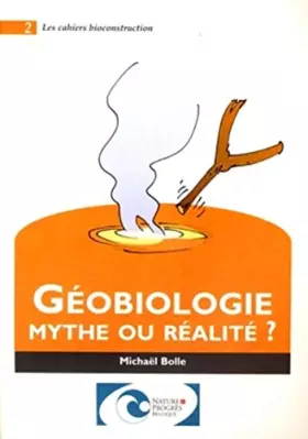 Couverture du produit · Géobiologie : mythe ou réalité ?