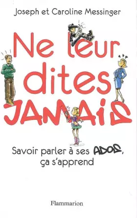 Couverture du produit · Ne leur dites jamais : Savoir parler à ses ados, ça s'apprend