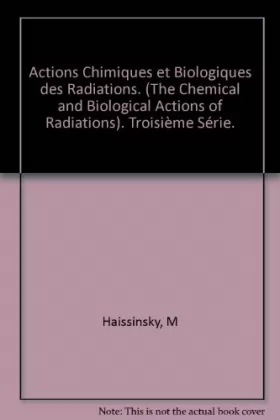Couverture du produit · Actions Chimiques et Biologiques des Radiations. (The Chemical and Biological Actions of Radiations). Troisième Série.