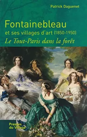 Couverture du produit · Fontainebleau et ses villages d'art 1850-1950 : Le tout Paris dans la forêt