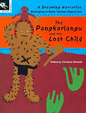 Couverture du produit · The Pangkarlangu and the lost child : a Dreaming narrative belonging to Molly Tasman Napurrurla