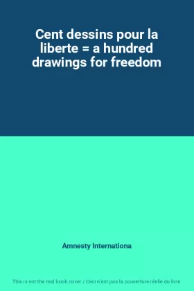 Couverture du produit · Cent dessins pour la liberte  a hundred drawings for freedom
