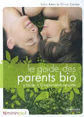 Couverture du produit · Le guide des parents bio: A l'école, à la maison et en vacances