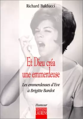 Couverture du produit · Et Dieu créa une emmerdeuse : Les emmerdeuses d'Eve à Brigitte Bardot