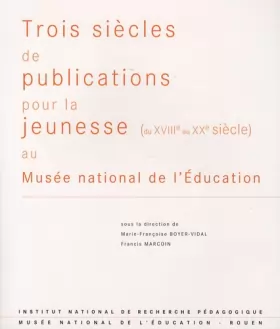 Couverture du produit · Trois siècles de publications pour la jeunesse (du XVIIIe au XXe siècle) : Au Musée national de l'Education