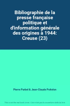 Couverture du produit · Bibliographie de la presse française politique et d'information générale des origines à 1944: Creuse (23)