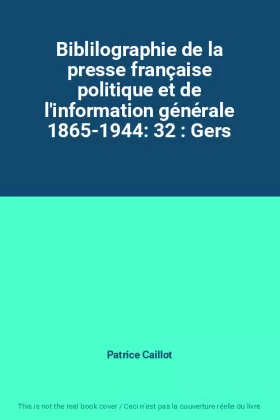 Couverture du produit · Biblilographie de la presse française politique et de l'information générale 1865-1944: 32 : Gers