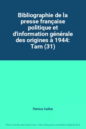 Couverture du produit · Bibliographie de la presse française politique et d'information générale des origines à 1944: Tarn (31)