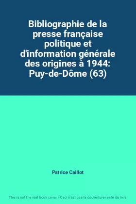 Couverture du produit · Bibliographie de la presse française politique et d'information générale des origines à 1944: Puy-de-Dôme (63)