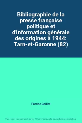 Couverture du produit · Bibliographie de la presse française politique et d'information générale des origines à 1944: Tarn-et-Garonne (82)