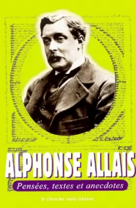 Couverture du produit · Alphonse Allais : Pensées, textes et anecdotes