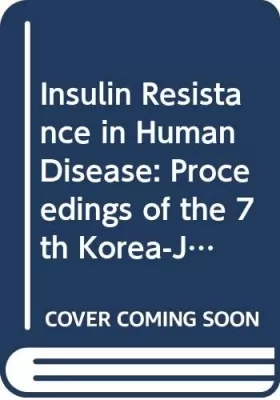Couverture du produit · Insulin Resistance in Human Disease: Proceedings of the 7th Korea-Japan Symposium on Diabetes Mellitus, Seoul, Korea, 13-14 Apr