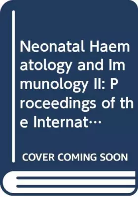 Couverture du produit · Neonatal Haematology and Immunology II: Proceedings of the International Symposium on Neonatal Haematology and Immunology, Held