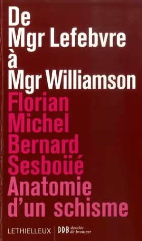 Couverture du produit · De Mgr Lefebvre à Mgr Williamson : Anatomie d'un schisme