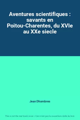Couverture du produit · Aventures scientifiques : savants en Poitou-Charentes, du XVIe au XXe siecle