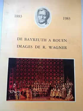 Couverture du produit · De Bayreuth A Rouen Images De R. Wagner, 1883 - 1983