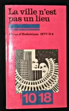 Couverture du produit · Revue d'Esthétique 1977, 3-4 : La ville n'est pas un lieu
