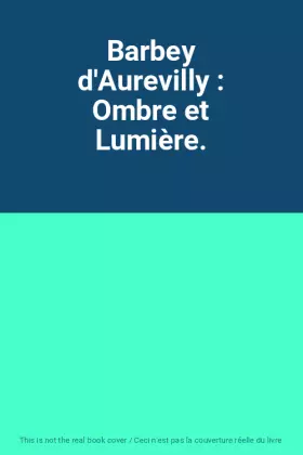 Couverture du produit · Barbey d'Aurevilly : Ombre et Lumière.