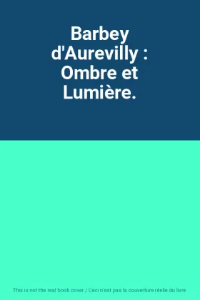 Couverture du produit · Barbey d'Aurevilly : Ombre et Lumière.