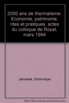 Couverture du produit · 2000 ans de thermalisme: économie, patrimoine, rites et pratiques : actes du colloque tenu en mars 1994 à Royat (Puy-de-Dôme)