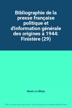 Couverture du produit · Bibliographie de la presse française politique et d'information générale des origines à 1944: Finistère (29)