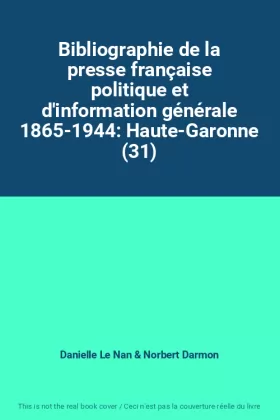 Couverture du produit · Bibliographie de la presse française politique et d'information générale 1865-1944: Haute-Garonne (31)