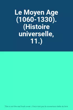 Couverture du produit · Le Moyen Age (1060-1330). (Histoire universelle, 11.)