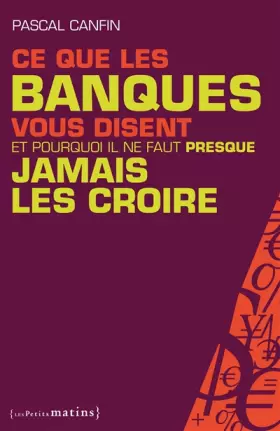 Couverture du produit · Ce que les banques vous disent et pourquoi il ne faut presque jamais les croire