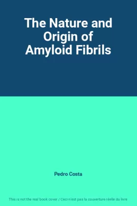 Couverture du produit · The Nature and Origin of Amyloid Fibrils
