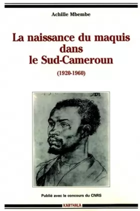 Couverture du produit · La Naissance du maquis dans le Sud-Cameroun, 1920-1960 : Histoire des usages de la raison en colonie