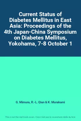 Couverture du produit · Current Status of Diabetes Mellitus in East Asia: Proceedings of the 4th Japan-China Symposium on Diabetes Mellitus, Yokohama, 