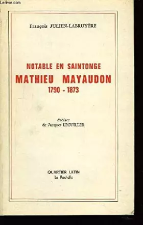 Couverture du produit · Mathieu Mayaudon : 1790-1873, notable en Saintonge