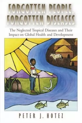 Couverture du produit · Forgotten People, Forgotten Diseases: The Neglected Tropical Diseases and Their Impact on Global Health and Development